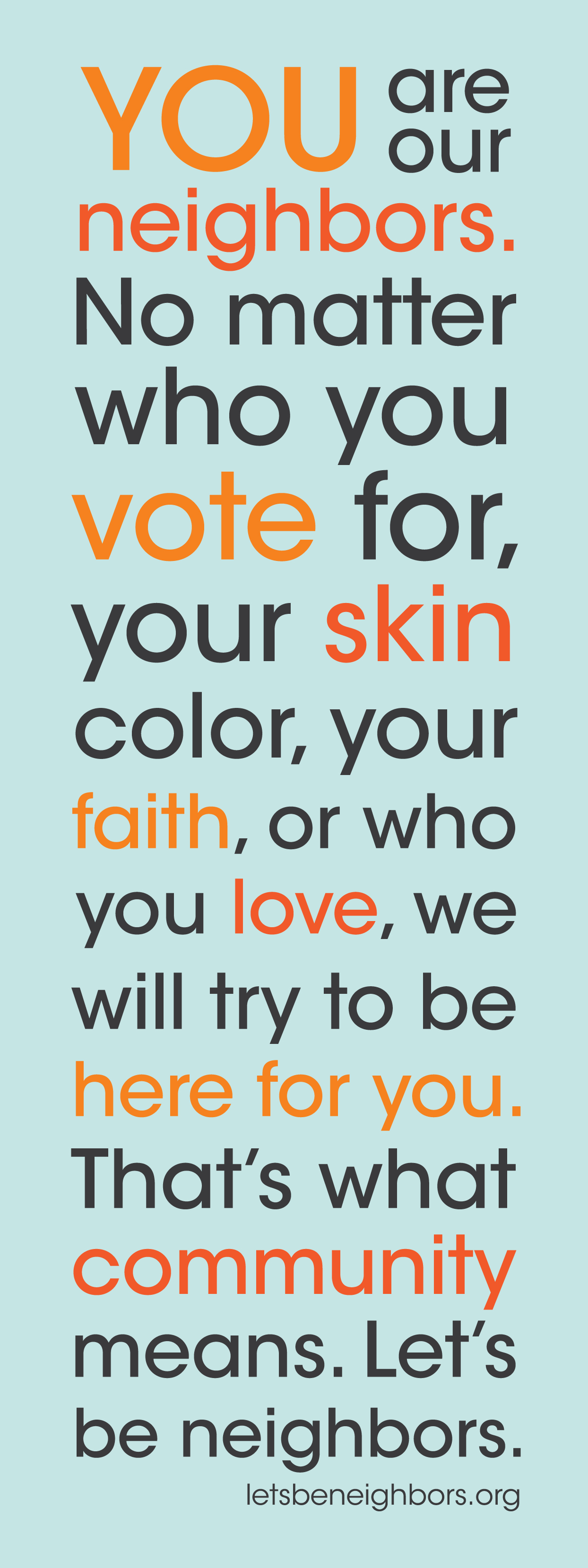 downloadable sign art, reading "You are our neighbors. No matter who you vote for, your skin color, your faith, or who you love, we will try to be here for you. That's what community means. Let's be neighbors."